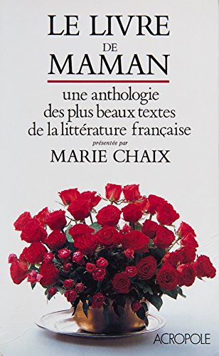 Stock image for Le livre de Maman, une anthologie des plus beaux textes de la litt rature Française [Paperback] Marie Chaix and Collectif for sale by LIVREAUTRESORSAS