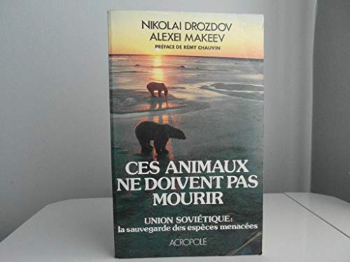 Beispielbild fr Ces animaux ne doivent pas mourir : union sovi?tique, la sauvegarde des especes menacees zum Verkauf von Reuseabook