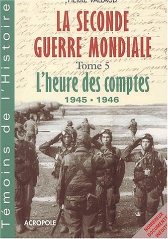 9782735702299: La Seconde Guerre Mondiale. Tome 5, L'Heure Des Comptes, 1945-1946