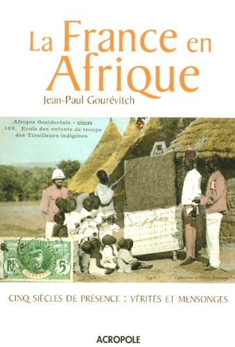 Beispielbild fr La France en Afrique : Cinq sicles de prsence : vrits et mensonges zum Verkauf von Ammareal