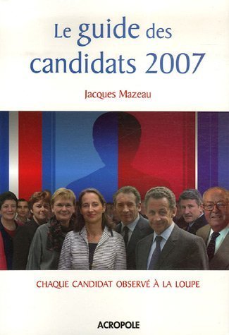 Stock image for Le guide des candidats 2007. Chaque candidat observ  la loupe for sale by Librairie La MASSENIE  MONTOLIEU