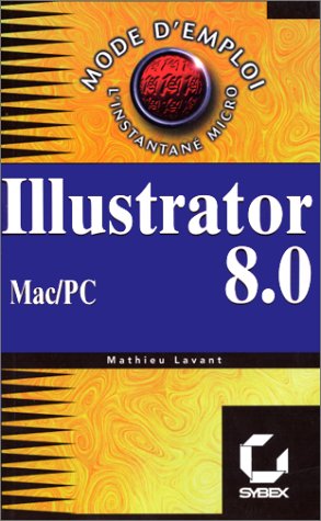 Beispielbild fr Illustrator 8.0 pour mac et PC : mode d'emploi zum Verkauf von Ammareal