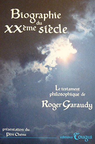 Biographie du XXe sieÌ€cle: Le testament philosophique de Roger Garaudy (French Edition) (9782736300043) by Roger Garaudy