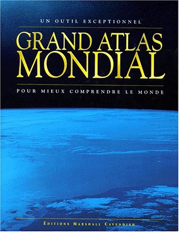 GRAND ATLAS MONDIAL POUR MIEUX COMPRENDRE LE MONDE