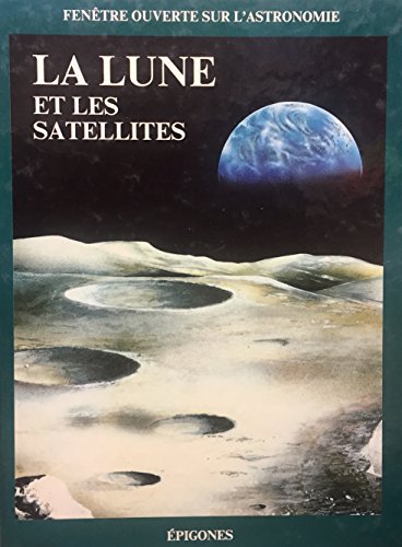 Imagen de archivo de La Lune et les satellites (Fentre ouverte sur l'astronomie) a la venta por medimops