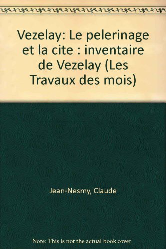 Beispielbild fr V zelay: Le p lerinage et la cit : inventaire de V zelay zum Verkauf von WorldofBooks