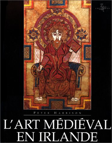 L'art médiéval en Irlande. Trad. anglais Divina Cabo / The Golden Age of Irish Art: The Medieval ...