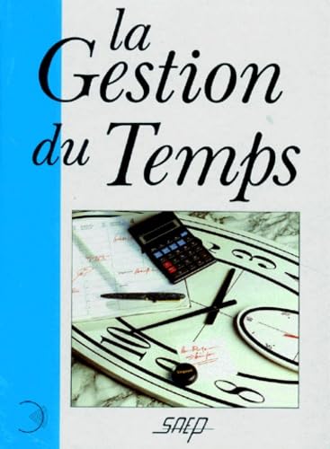 Imagen de archivo de LA GESTION DU TEMPS. Comment en finir avec vos problmes de temps et vivre 10 fois mieux a la venta por medimops