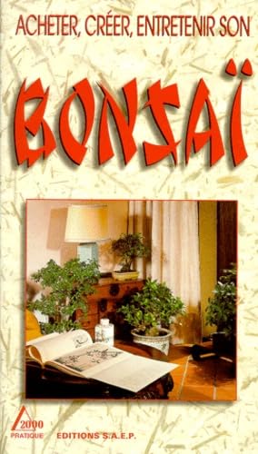 ACHETER, CREER, ENTRETENIR SON BONSAI