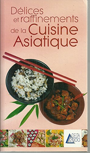 Beispielbild fr Dlices et raffinements de la Cuisine Asiatique zum Verkauf von medimops