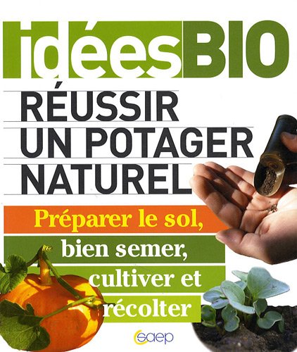 Beispielbild fr Russir un potager naturel - Prparer le sol, bien semer, cultiver et rcolter zum Verkauf von Ammareal