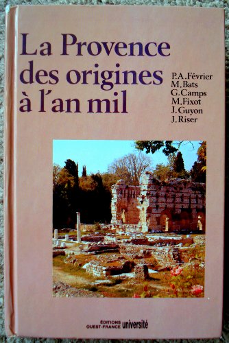 Beispielbild fr La Provence des origines a l'an mil: Histoire et archeologie (Histoire de la Provence) (French Edition) zum Verkauf von Alplaus Books