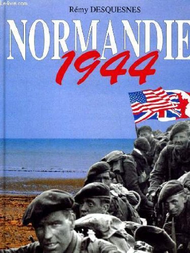 Normandy 1944, the Invasion, the Battle, Everyday Life