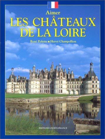 9782737316586: Aimer les chteaux de la Loire [nouvelle dition]