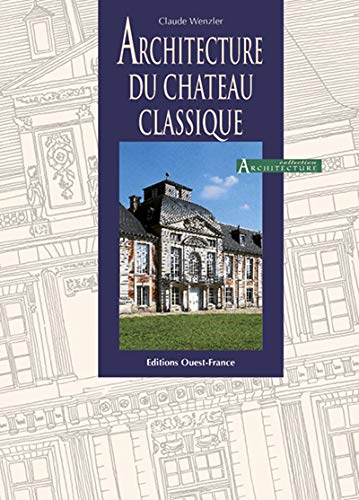 9782737326240: Architecture du chteau classique (HISTOIRE - ARCHITECTURE)