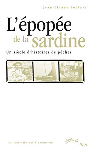 Imagen de archivo de L'Epope de la sardine, un sicle d'histoires de peches a la venta por books-livres11.com