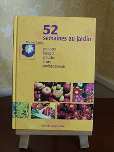 Stock image for 52 semaines au jardin : Potagers, fruitiers, arbustes, fleurs, amnagements for sale by Ammareal