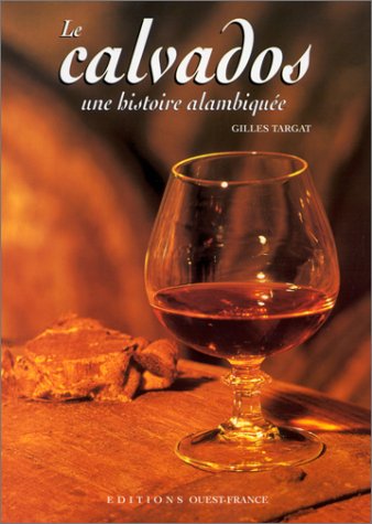 Beispielbild fr Le Calvados : Une histoire alambique zum Verkauf von Ammareal