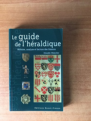 9782737330407: Le Guide De L'Heraldique. Histoire, Analyse Et Lecture Des Blasons