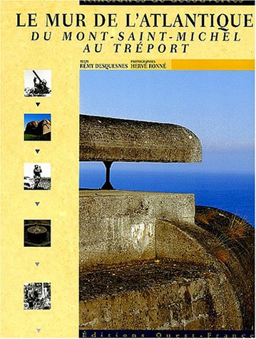 Beispielbild fr Le mur de l'Atlantique : Du Mont-St-Michel au Tr port zum Verkauf von HPB-Red