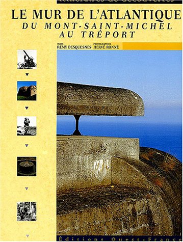 Stock image for Le mur de l'Atlantique : Du Mont-St-Michel au Trport for sale by pompon