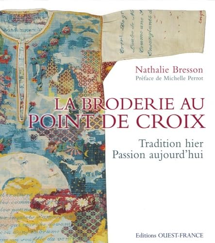 Beispielbild fr La broderie au point de croix : Tradition hier Passion aujourd'hui zum Verkauf von medimops