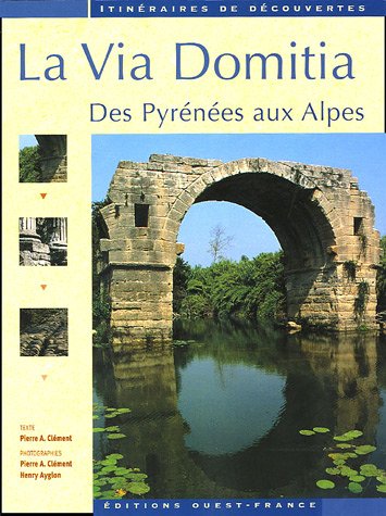 Stock image for La Via Domitia: Des Pyrnes aux Alpes for sale by Ammareal