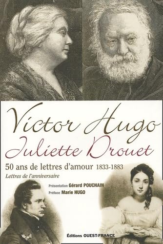 Imagen de archivo de Victor Hugo, Juliette Drouet : 50 Ans De Lettres D'amour, 1833-1883 : Lettres De L'anniversaire a la venta por RECYCLIVRE