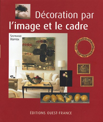Stock image for La dcoration par l'image et le cadre : Collectionner des oeuvres d'art et des photographies, les exposer chez soi for sale by Ammareal
