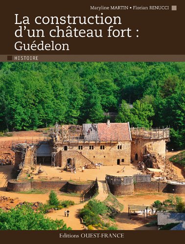 Beispielbild fr LA CONSTRUCTION D'UN CHATEAU FORT:GUEDELON zum Verkauf von Ammareal