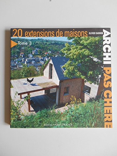 Stock image for Archi pas chre : Tome 3, 20 Extensions de maisons for sale by Ammareal