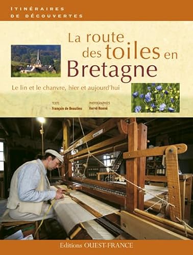 Beispielbild fr La route des toiles en Bretagne : Le lin et le chanvre, hier et aujourd'hui zum Verkauf von medimops