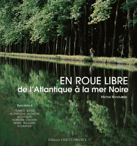 En roue libre de l'atlantique à la mer noire - Michel Bonduelle