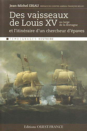 Imagen de archivo de Des vaisseaux de Louis XV au large de la Bretagne : Et l'itinraire d'un chercheur d'paves a la venta por Ammareal