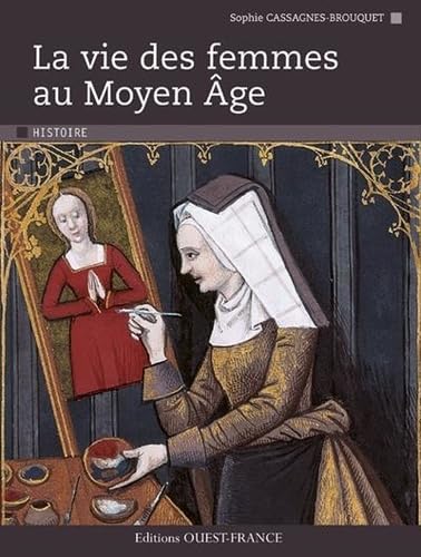 Beispielbild fr La Vie des femmes au Moyen Age zum Verkauf von More Than Words