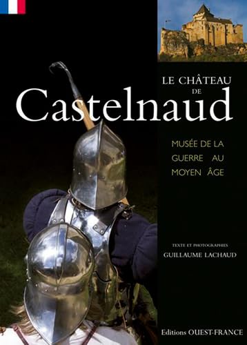 Beispielbild fr Le Chteau de Castelnaud : Muse de la guerre au Moyen Age zum Verkauf von medimops