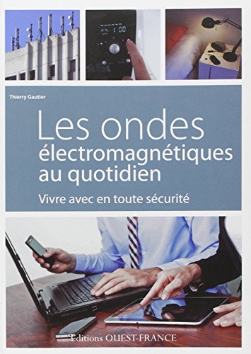Beispielbild fr Les Ondes lectromagntiques Au Quotidien : Vivre Avec En Toute Scurit zum Verkauf von RECYCLIVRE