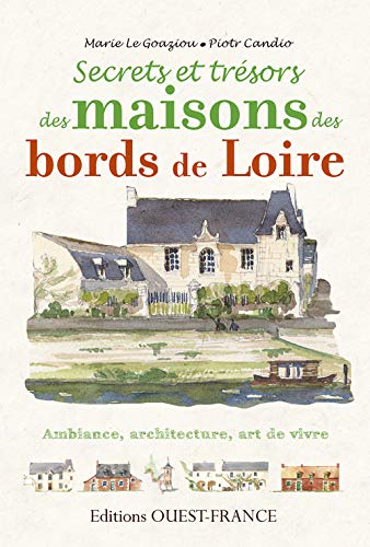 Beispielbild fr Secrets et trsors des maisons des Bords de Loire Le Goaziou, Marie et Candio, Piotr zum Verkauf von BIBLIO-NET