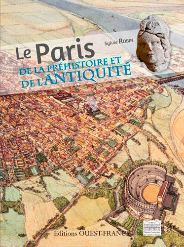 Beispielbild fr Le Paris de la Prhistoire et de l'Antiquit Robin, Sylvie zum Verkauf von BIBLIO-NET