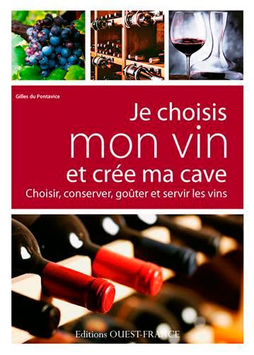 Beispielbild fr Je Choisis Mon Vin Et Cre Ma Cave : Choisir, Conserver, Goter Et Servir Les Vins zum Verkauf von RECYCLIVRE