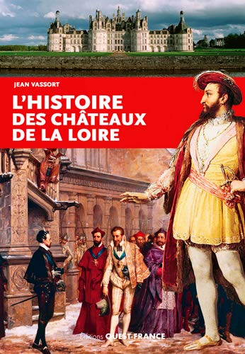 9782737369476: Histoire des Chateaux de la Loire (HISTOIRE - HISTOIRE)