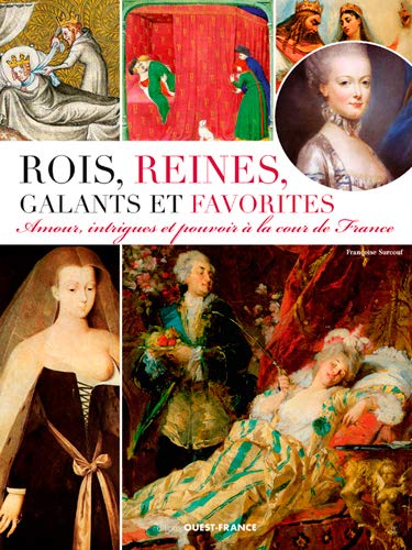 Stock image for Rois, Reines, Galants Et Favorites : Amour, Intrigues Et Pouvoir  La Cour De France for sale by RECYCLIVRE