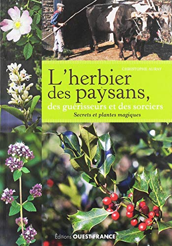 Beispielbild fr L'herbier Des Paysans, Des Gurisseurs Et Des Sorciers : Secrets Et Plantes Magiques zum Verkauf von RECYCLIVRE