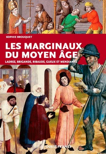 Beispielbild fr Les marginaux du Moyen Age : Ladres, brigands, ribauds, gueux et mendiants au Moyen Age zum Verkauf von medimops