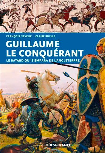 Beispielbild fr Guillaume le Conqu rant : Le bâtard qui s'empara de l'Angleterre zum Verkauf von Librairie A LA PAGE