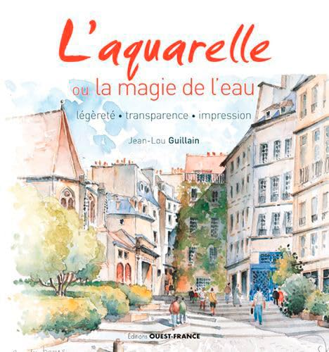 9782737382970: L'Aquarelle ou la magie de l'eau: Lgret - transparence - impression (LOISIRS CREATIFS - BEAUX-ARTS)