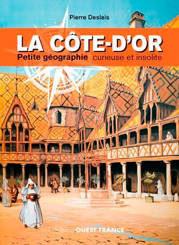 Stock image for La Cte-d'Or, petite gographie curieuse et insolite Deslais, Pierre for sale by BIBLIO-NET