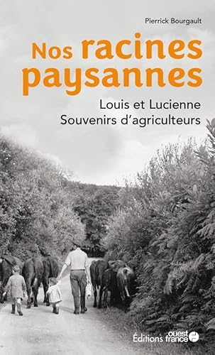 Beispielbild fr Nos racines paysannes. Louis et Lucienne, souvenirs d'agriculteurs zum Verkauf von medimops