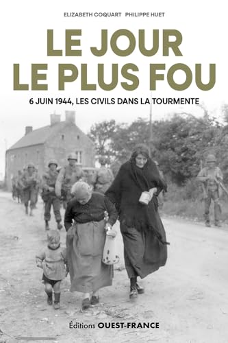 Stock image for Le Jour Le Plus Fou : 6 Juin 1944, Les Civils Dans La Tourmente for sale by RECYCLIVRE