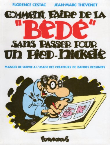 Imagen de archivo de COMMENT FAIRE DE LA "BEDE" SANS PASSER POUR UN PIED-NICKELE: MANUEL DE SURVIE A L'USAGE DES CREATEURS DE BANDES DESSINEES a la venta por Ammareal